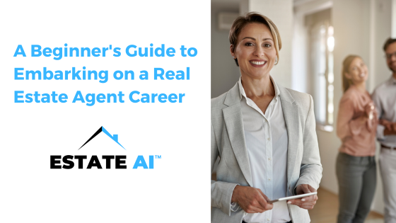 A Beginner’s Guide to Embarking on a Real Estate Agent Career